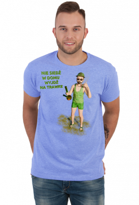 Nie siedź w domu wyjdź na trawke - t-shirt meski