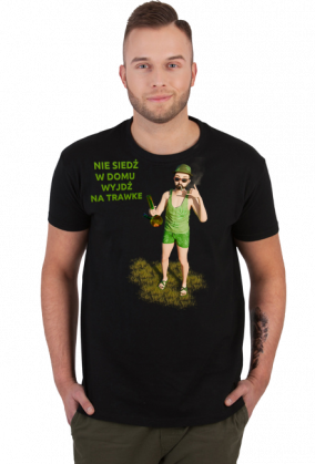 Nie siedź w domu wyjdź na trawke - t-shirt meski