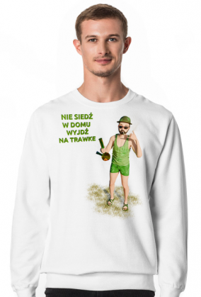 Nie siedź w domu wyjdź na trawke - bluza męska