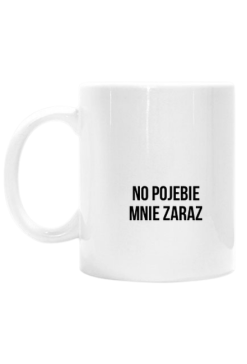 no pojebie mnie zaraz kubek