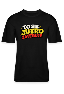 Koszulka "To sie jutro zateguje"