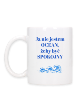 Ja nie jestem OCEAN, żeby być SPOKOJNY