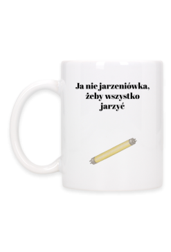Ja nie jarzeniówka, żeby wszystko jarzyć