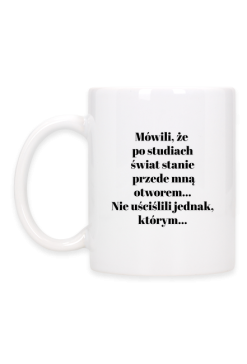 Mówili, że po studiach świat stanie przede mną otworem...
