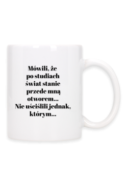 Mówili, że po studiach świat stanie przede mną otworem...