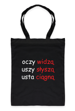 oczy widzą uszy słyszą usta ciągną - torba