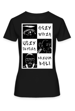 oczy widzą uszy słyszą brzuch boli - koszulka damska