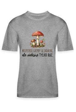 Wszystkie Grzyby Są Jadalne Ale Niektóre Tylko Raz - Humor Grzybobranie