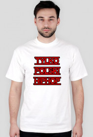 T-Shirt "TYLKO POLSKI HIPHOP" (Męski)