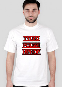 T-Shirt "TYLKO POLSKI HIPHOP" (Męski)