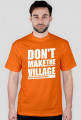 Don't make the village, Nie rób wiochy