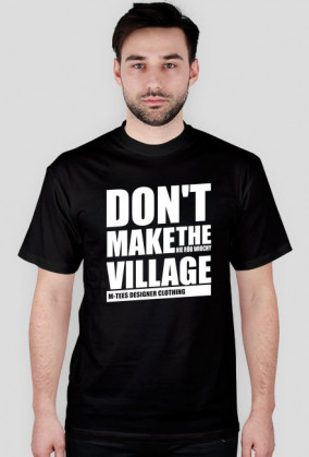 Don't make the village, Nie rób wiochy