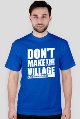 Don't make the village, Nie rób wiochy