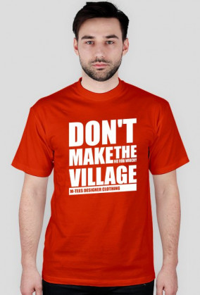 Don't make the village, Nie rób wiochy