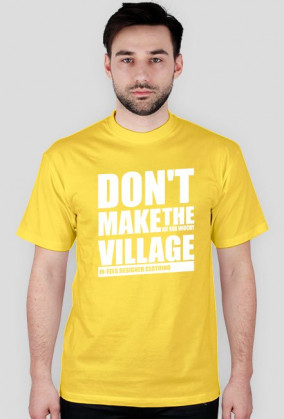 Don't make the village, Nie rób wiochy