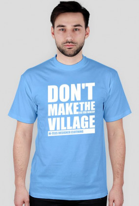 Don't make the village, Nie rób wiochy