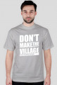 Don't make the village, Nie rób wiochy