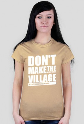 Don't make the village, Nie rób wiochy