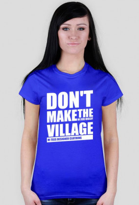 Don't make the village, Nie rób wiochy