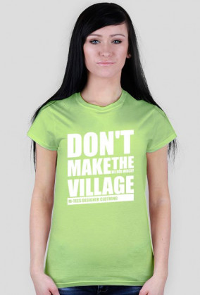 Don't make the village, Nie rób wiochy