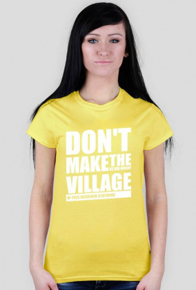 Don't make the village, Nie rób wiochy