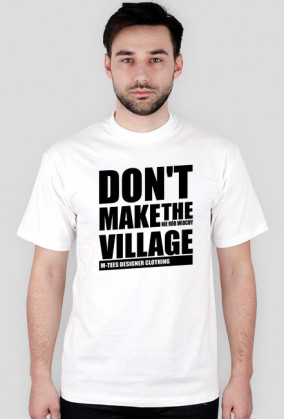 Don't make the village, Nie rób wiochy