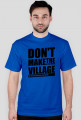 Don't make the village, Nie rób wiochy