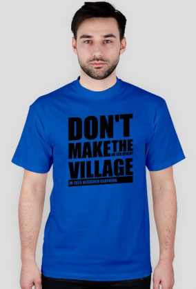 Don't make the village, Nie rób wiochy