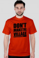 Don't make the village, Nie rób wiochy