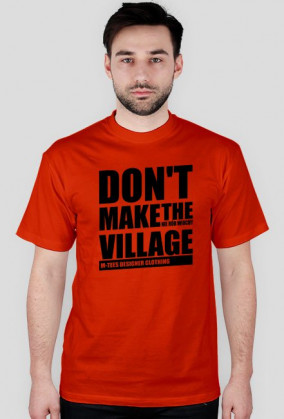 Don't make the village, Nie rób wiochy