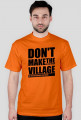 Don't make the village, Nie rób wiochy