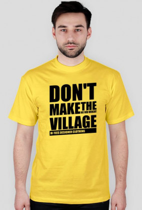 Don't make the village, Nie rób wiochy