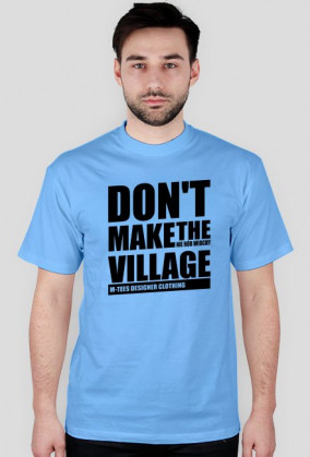Don't make the village, Nie rób wiochy