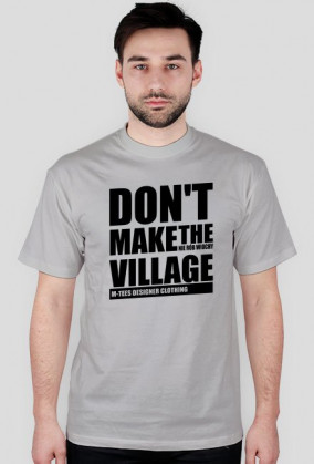 Don't make the village, Nie rób wiochy