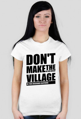 Don't make the village, Nie rób wiochy