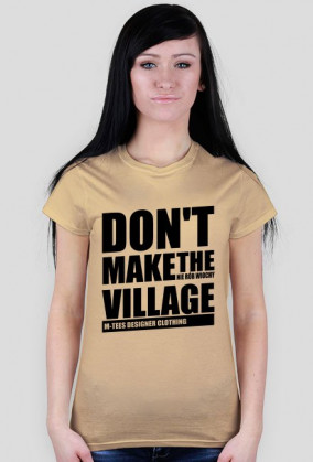 Don't make the village, Nie rób wiochy