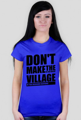 Don't make the village, Nie rób wiochy