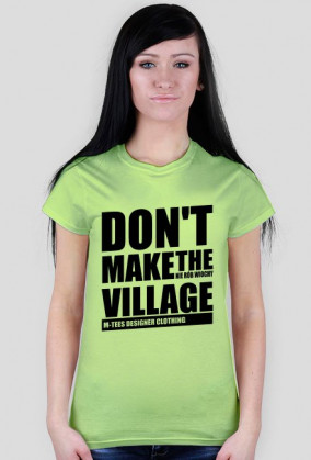 Don't make the village, Nie rób wiochy