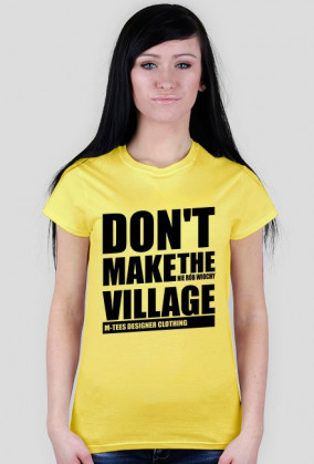 Don't make the village, Nie rób wiochy