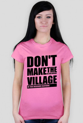 Don't make the village, Nie rób wiochy