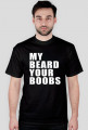 My beard your boobs