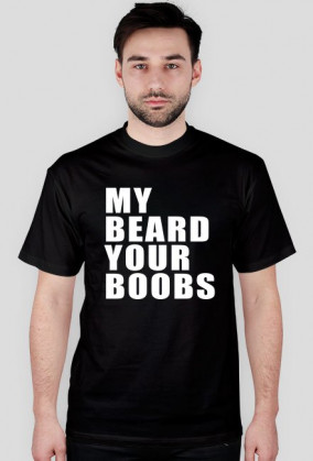 My beard your boobs