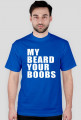 My beard your boobs