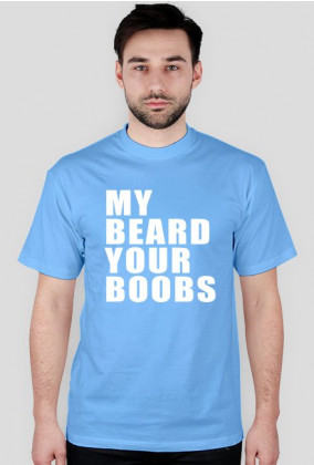 My beard your boobs