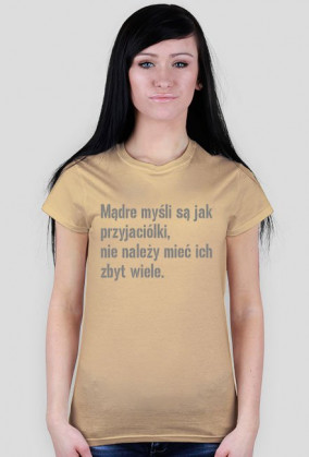 Mądre myśli są jak przyjaciółki, nie należy mieć ich zbyt wiele.