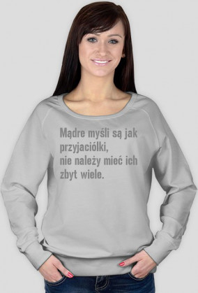 Mądre myśli są jak przyjaciółki, nie należy mieć ich zbyt wiele.