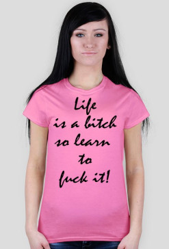 Ladies Havy "LifeIsABitchSoLearnToFuckIt"