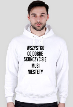 WSZYSTKO CO DOBRE SKOŃCZYĆ SIE MUSI  NIESTETY