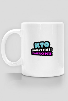 Kubek ,,Kto Bogatemu Zabroni''