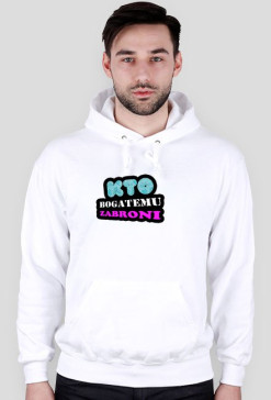 Bluza Z Kapturem ,,Kto Bogatemu Zabroni"